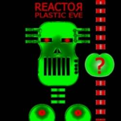 Reactor (UKR) : Plastic Eve